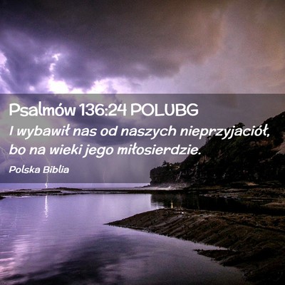 Picture 02 - Psalmów 136:24 POLUBG - I wybawił nas od naszych nieprzyjaciół, bo na - Bible Verse Picture