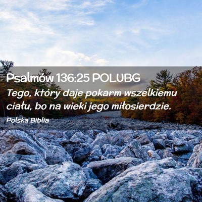 Picture 02 - Psalmów 136:25 POLUBG - Tego, który daje pokarm wszelkiemu ciału, bo na - Bible Verse Picture