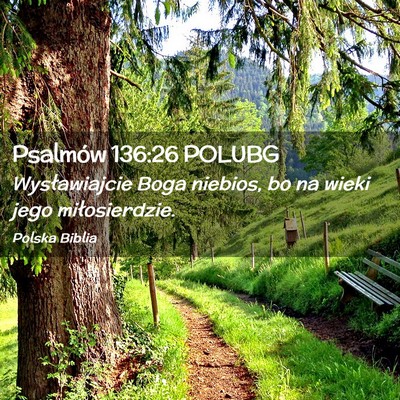 Picture 02 - Psalmów 136:26 POLUBG - Wysławiajcie Boga niebios, bo na wieki jego - Bible Verse Picture