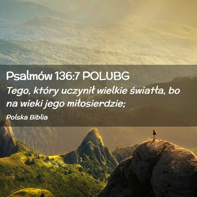 Picture 02 - Psalmów 136:7 POLUBG - Tego, który uczynił wielkie światła, bo na - Bible Verse Picture