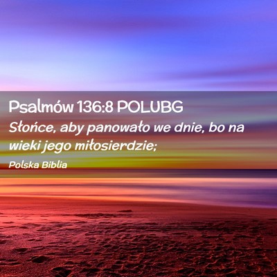 Picture 02 - Psalmów 136:8 POLUBG - Słońce, aby panowało we dnie, bo na wieki jego - Bible Verse Picture