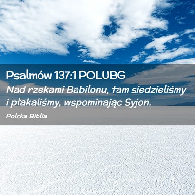 Picture 02 - Psalmów 137:1 POLUBG - Nad rzekami Babilonu, tam siedzieliśmy i - Bible Verse Picture