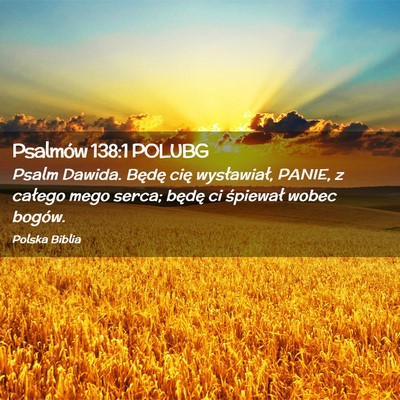 Picture 02 - Psalmów 138:1 POLUBG - Psalm Dawida. Będę cię wysławiał, PANIE, z - Bible Verse Picture