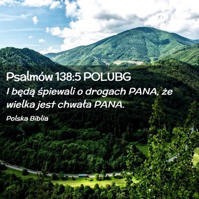 Picture 02 - Psalmów 138:5 POLUBG - I będą śpiewali o drogach PANA, że wielka - Bible Verse Picture