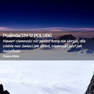 Picture 02 - Psalmów 139:12 POLUBG - Nawet ciemność nic przed tobą nie skryje, dla - Bible Verse Picture