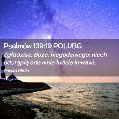 Picture 02 - Psalmów 139:19 POLUBG - Zgładzisz, Boże, niegodziwego; niech odstąpią - Bible Verse Picture