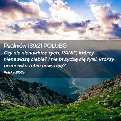 Picture 02 - Psalmów 139:21 POLUBG - Czy nie nienawidzę tych, PANIE, którzy - Bible Verse Picture