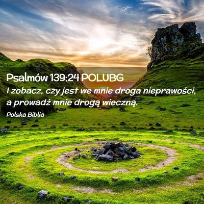Picture 02 - Psalmów 139:24 POLUBG - I zobacz, czy jest we mnie droga nieprawości, a - Bible Verse Picture