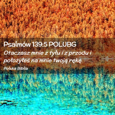 Picture 02 - Psalmów 139:5 POLUBG - Otaczasz mnie z tyłu i z przodu i położyłeś - Bible Verse Picture