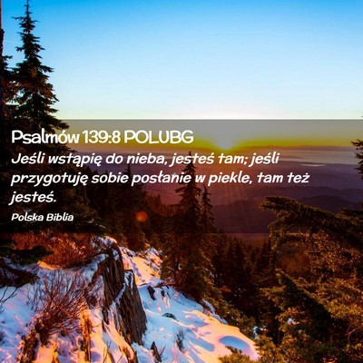 Picture 02 - Psalmów 139:8 POLUBG - Jeśli wstąpię do nieba, jesteś tam; jeśli - Bible Verse Picture
