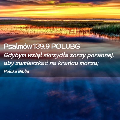 Picture 02 - Psalmów 139:9 POLUBG - Gdybym wziął skrzydła zorzy porannej, aby - Bible Verse Picture