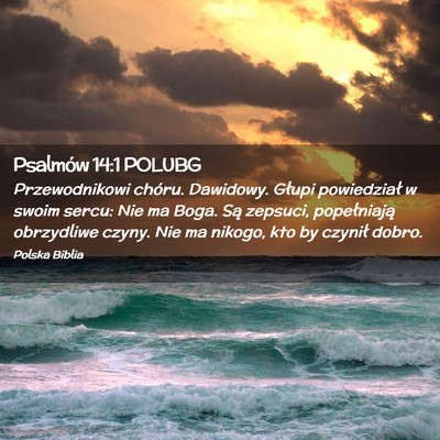 Picture 02 - Psalmów 14:1 POLUBG - Przewodnikowi chóru. Dawidowy. Głupi - Bible Verse Picture