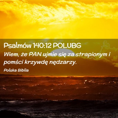 Picture 02 - Psalmów 140:12 POLUBG - Wiem, że PAN ujmie się za strapionym i pomści - Bible Verse Picture