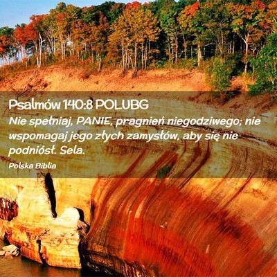 Picture 02 - Psalmów 140:8 POLUBG - Nie spełniaj, PANIE, pragnień niegodziwego; nie - Bible Verse Picture