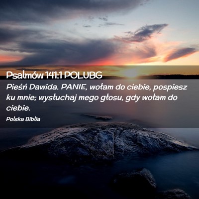 Picture 02 - Psalmów 141:1 POLUBG - Pieśń Dawida. PANIE, wołam do ciebie, pospiesz - Bible Verse Picture