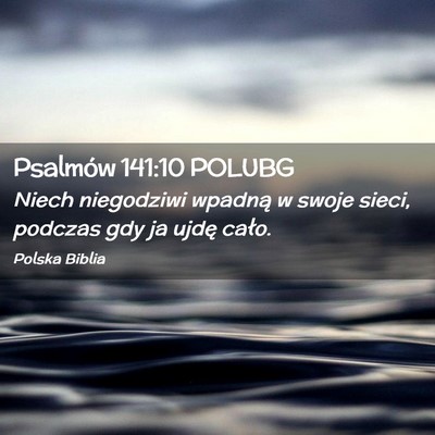 Picture 02 - Psalmów 141:10 POLUBG - Niech niegodziwi wpadną w swoje sieci, podczas - Bible Verse Picture