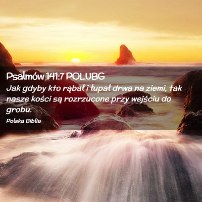 Picture 02 - Psalmów 141:7 POLUBG - Jak gdyby kto rąbał i łupał drwa na ziemi, - Bible Verse Picture