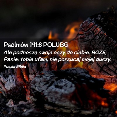 Picture 02 - Psalmów 141:8 POLUBG - Ale podnoszę swoje oczy do ciebie, BOŻE, Panie; - Bible Verse Picture
