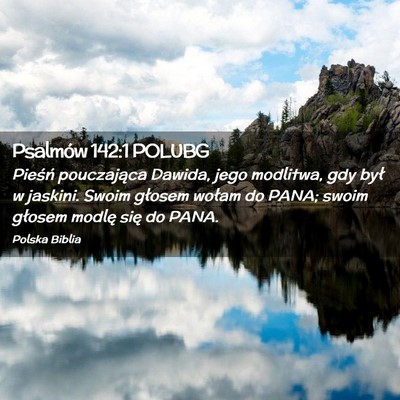 Picture 02 - Psalmów 142:1 POLUBG - Pieśń pouczająca Dawida, jego modlitwa, gdy - Bible Verse Picture