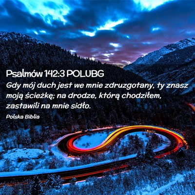 Picture 02 - Psalmów 142:3 POLUBG - Gdy mój duch jest we mnie zdruzgotany, ty znasz - Bible Verse Picture