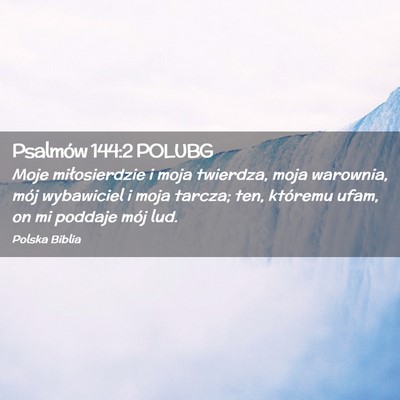 Picture 02 - Psalmów 144:2 POLUBG - Moje miłosierdzie i moja twierdza, moja - Bible Verse Picture
