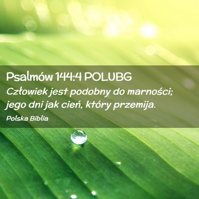 Picture 02 - Psalmów 144:4 POLUBG - Człowiek jest podobny do marności; jego dni jak - Bible Verse Picture