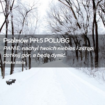 Picture 02 - Psalmów 144:5 POLUBG - PANIE, nachyl twoich niebios i zstąp; dotknij - Bible Verse Picture