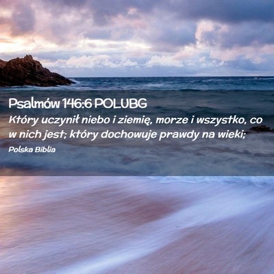 Picture 02 - Psalmów 146:6 POLUBG - Który uczynił niebo i ziemię, morze i - Bible Verse Picture