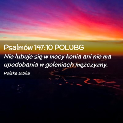 Picture 02 - Psalmów 147:10 POLUBG - Nie lubuje się w mocy konia ani nie ma - Bible Verse Picture