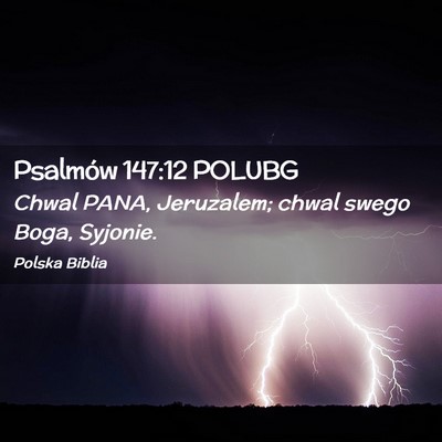 Picture 02 - Psalmów 147:12 POLUBG - Chwal PANA, Jeruzalem; chwal swego Boga, - Bible Verse Picture