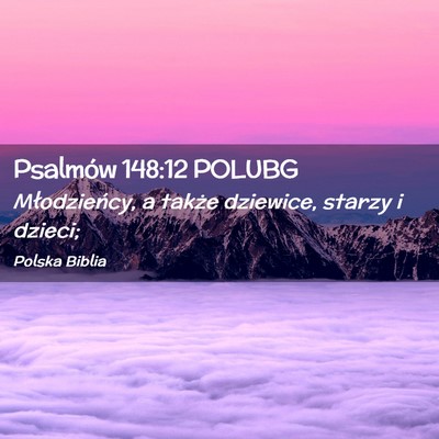 Picture 02 - Psalmów 148:12 POLUBG - Młodzieńcy, a także dziewice, starzy i - Bible Verse Picture