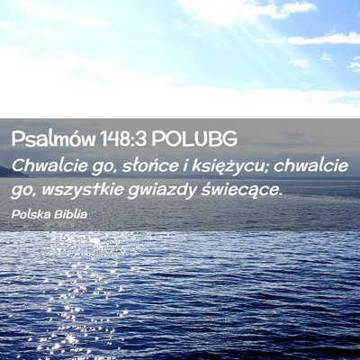 Picture 02 - Psalmów 148:3 POLUBG - Chwalcie go, słońce i księżycu; chwalcie go, - Bible Verse Picture