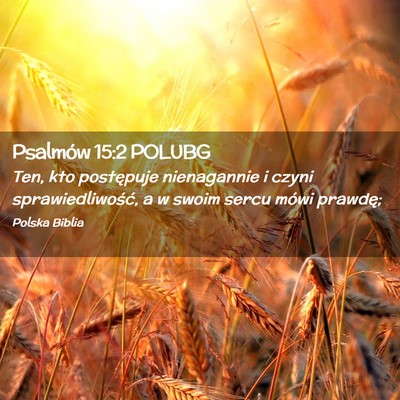Picture 02 - Psalmów 15:2 POLUBG - Ten, kto postępuje nienagannie i czyni - Bible Verse Picture