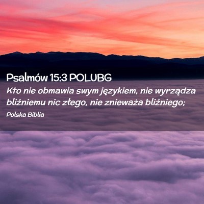 Picture 02 - Psalmów 15:3 POLUBG - Kto nie obmawia swym językiem, nie wyrządza - Bible Verse Picture