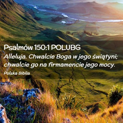 Picture 02 - Psalmów 150:1 POLUBG - Alleluja. Chwalcie Boga w jego świątyni; - Bible Verse Picture
