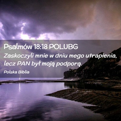 Picture 02 - Psalmów 18:18 POLUBG - Zaskoczyli mnie w dniu mego utrapienia, lecz PAN - Bible Verse Picture