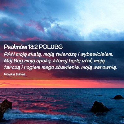 Picture 02 - Psalmów 18:2 POLUBG - PAN moją skałą, moją twierdzą i - Bible Verse Picture