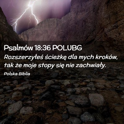 Picture 02 - Psalmów 18:36 POLUBG - Rozszerzyłeś ścieżkę dla mych kroków, tak - Bible Verse Picture