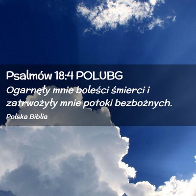 Picture 02 - Psalmów 18:4 POLUBG - Ogarnęły mnie boleści śmierci i zatrwożyły - Bible Verse Picture