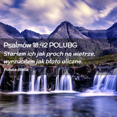 Picture 02 - Psalmów 18:42 POLUBG - Starłem ich jak proch na wietrze, wyrzuciłem - Bible Verse Picture