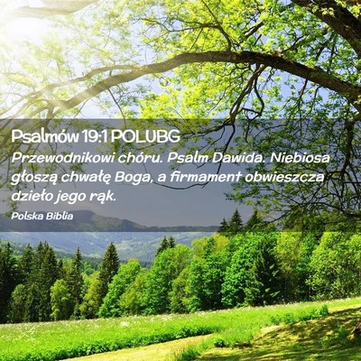 Picture 02 - Psalmów 19:1 POLUBG - Przewodnikowi chóru. Psalm Dawida. Niebiosa - Bible Verse Picture