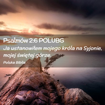 Picture 02 - Psalmów 2:6 POLUBG - Ja ustanowiłem mojego króla na Syjonie, mojej - Bible Verse Picture