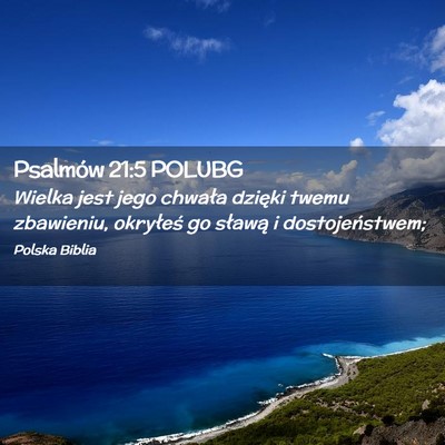 Picture 02 - Psalmów 21:5 POLUBG - Wielka jest jego chwała dzięki twemu zbawieniu, - Bible Verse Picture