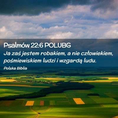 Picture 02 - Psalmów 22:6 POLUBG - Ja zaś jestem robakiem, a nie człowiekiem, - Bible Verse Picture