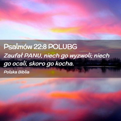 Picture 02 - Psalmów 22:8 POLUBG - Zaufał PANU, niech go wyzwoli; niech go ocali, - Bible Verse Picture