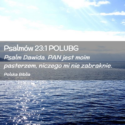 Picture 02 - Psalmów 23:1 POLUBG - Psalm Dawida. PAN jest moim pasterzem, niczego mi - Bible Verse Picture