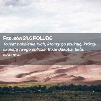 Picture 02 - Psalmów 24:6 POLUBG - To jest pokolenie tych, którzy go szukają, - Bible Verse Picture