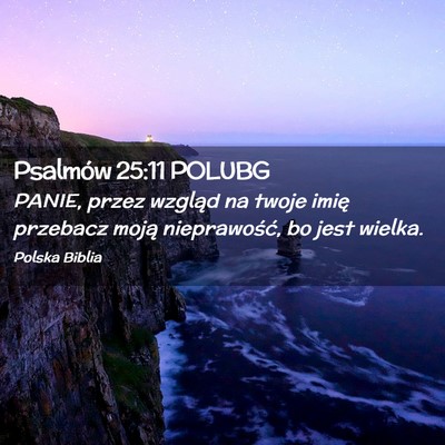 Picture 02 - Psalmów 25:11 POLUBG - PANIE, przez wzgląd na twoje imię przebacz - Bible Verse Picture