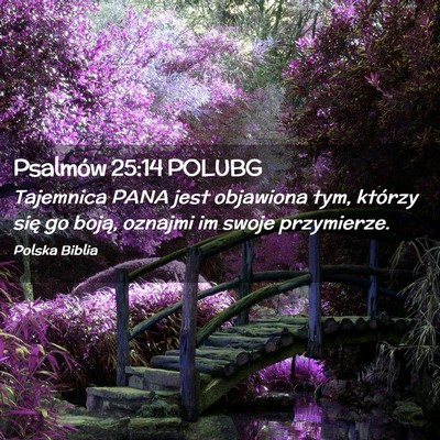 Picture 02 - Psalmów 25:14 POLUBG - Tajemnica PANA jest objawiona tym, którzy się - Bible Verse Picture