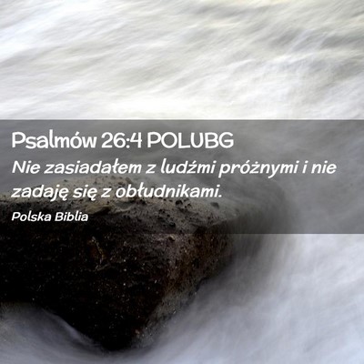 Picture 02 - Psalmów 26:4 POLUBG - Nie zasiadałem z ludźmi próżnymi i nie - Bible Verse Picture